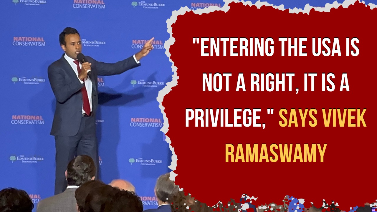 Entering the USA is not a right, it is a privilege, says Vivek Ramaswamy 